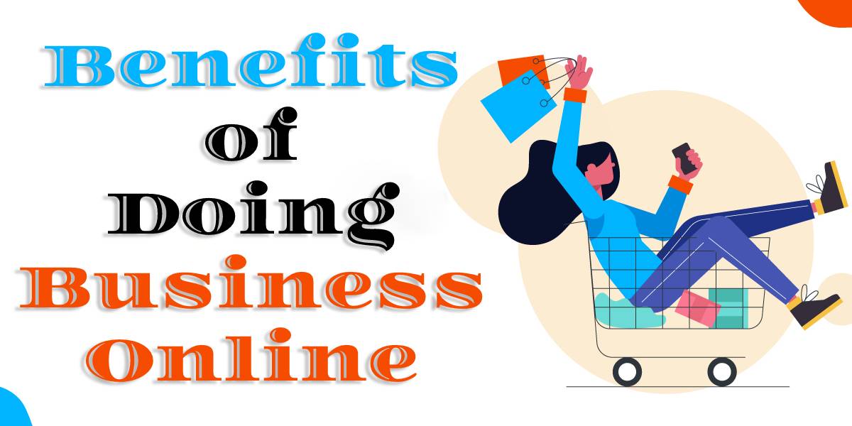 What are the benefits of Doing Business Online?